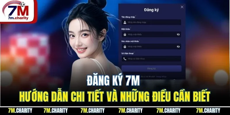 Đăng ký 7M - Hướng Dẫn Chi Tiết Và Những Điều Cần Biết
