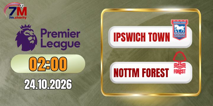 Kèo nhà cái Ipswich Town vs Nottm Forest - NHA 02h00 ngày 24/10/2026